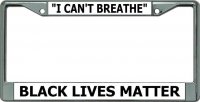 I Can't Breathe Black Lives Matter Chrome License Plate Frame