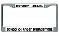 Drop Out School Of Anger Management Chrome License Plate Frame