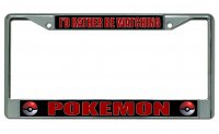 I'd Rather Be Watching Pokemon Chrome License Plate Frame