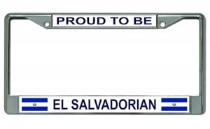 Proud To Be El Salvadorian Chrome LICENSE PLATE Frame