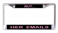 But Her Emails Chrome License Plate Frame