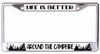 Life Is Better Around The Campfire Chrome License Plate Frame