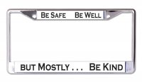 Be Safe Be Well Be Kind #2 Chrome License Plate Frame