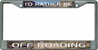 I'D Rather Be Off Roading Chrome License Plate Frame
