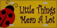 Little Things Mean A Lot Metal License Plate