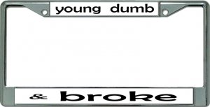 Young Dumb & Broke Chrome License Plate FRAME