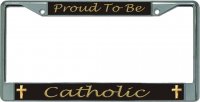 Proud To Be Catholic Chrome License Plate Frame