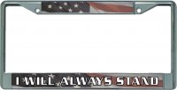 I Will Always Stand American Flag Chrome License Plate Frame