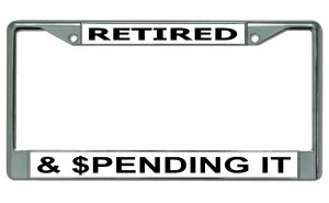Retired And Spending It #2 Chrome License Plate Frame