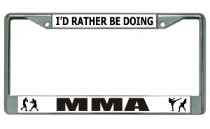 I'd Rather Be Doing MMA Chrome License Plate FRAME