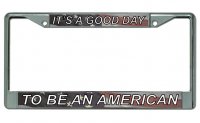 Good Day To Be An American Chrome License Plate Frame