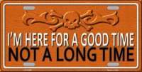 Here For Good Time Not Long Time Metal License Plate