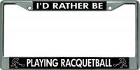 I'D Rather Be Playing Racquetball Chrome License Plate Frame