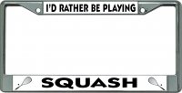 I'D Rather Be Playing Squash Chrome License Plate Frame