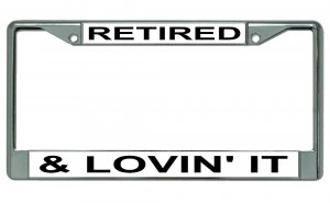 Retired And Lovin It #2 Chrome License Plate Frame