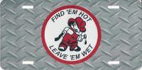 Find 'Em Hot Leave 'Em Wet Photo License Plate