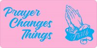 Prayer Changes Things Pink Photo License Plate