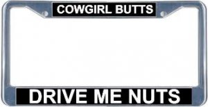 Cowgirl Butts Drive Me Nuts License Frame