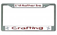 I'd Rather Be Crafting Chrome License Plate Frame