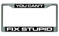 You Can't Fix Stupid Photo License Plate Frame