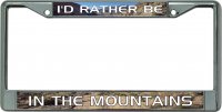 I'D Rather Be In The Mountains Chrome License Plate Frame