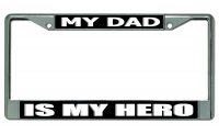 My Dad Is My Hero Chrome License Plate Frame