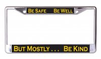 Be Safe Be Well Be Kind Chrome License Plate Frame