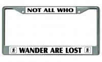 Not All Who Wander Are Lost Chrome License Plate Frame