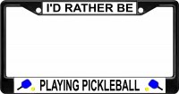 I'd Rather Be Playing Pickleball Black License Plate Frame