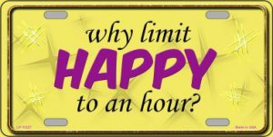 Why Limit Happy To An Hour Metal License Plate