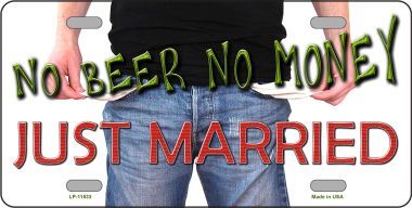 No Beer No Money Just Married Metal LICENSE PLATE