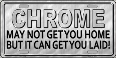 Chrome May Not Get You Home Metal LICENSE PLATE