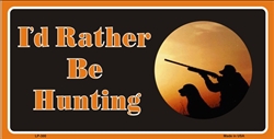 I'd Rather Be Hunting Metal LICENSE PLATE
