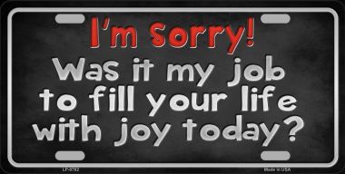 I'm Sorry Was It My Job Metal LICENSE PLATE