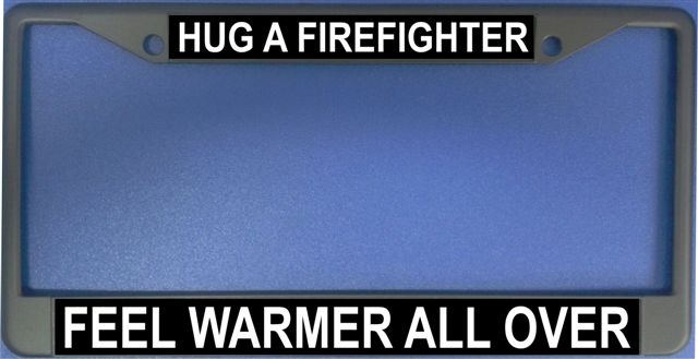 Hug A Firefighter Feel Warmer All Over Frame