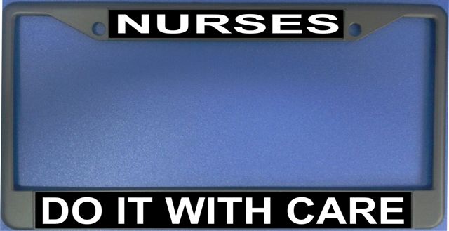 Nurses Do It With Care Photo License Plate Frame  Free SCREW Caps with this Frame