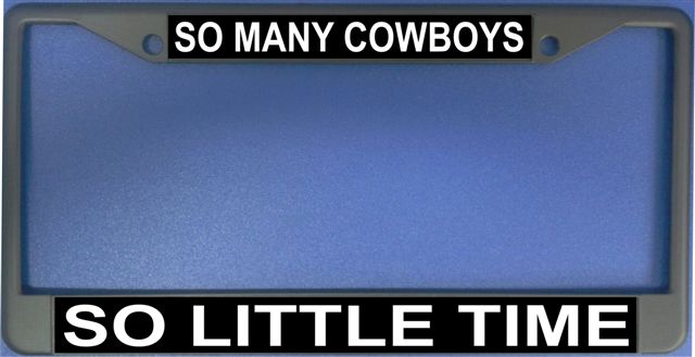 So Many Cowboys So Little Time Photo License Frame.  Free SCREW Caps Included