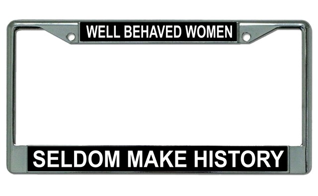 Well Behaved Women Seldom Make History Frame