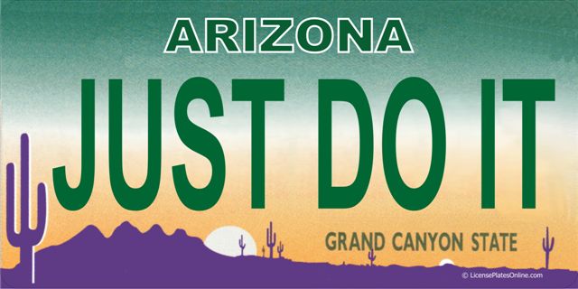 Arizona JUST DO IT Photo LICENSE PLATE  Free Personalization on this PLATE
