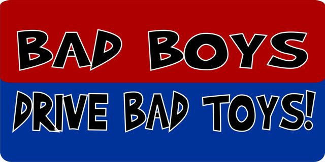 Bad Boys Drive Bad TOYs! Photo License Plate