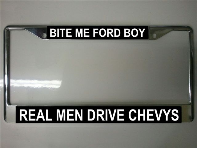 Bite Me Ford Boy Real Men Drive Chevys Photo License Plate Frame Free SCREW Caps incl
