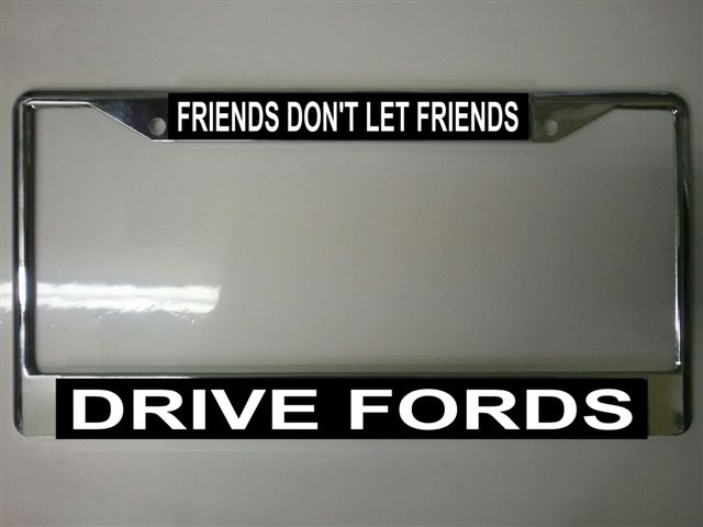 Friends Don't Let Friends Drive Fords FRAME