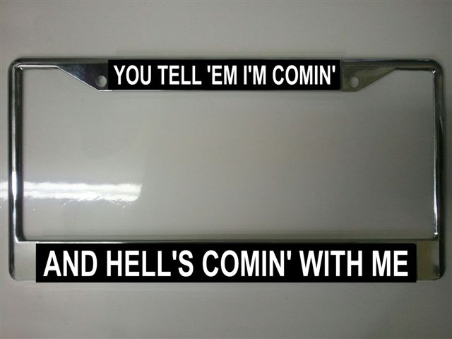 You Tell Em I'm Comin And Hell's Comin FRAME
