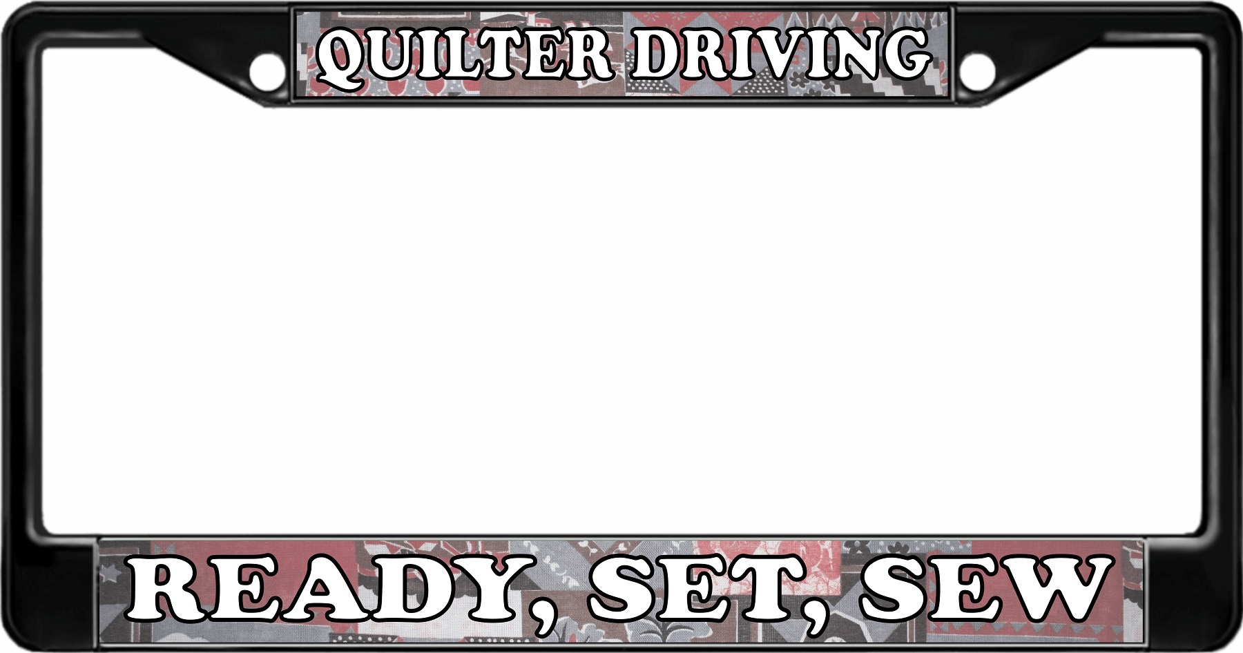 ''Quilter Driving Ready, Set, Sew Black LICENSE PLATE Frame''