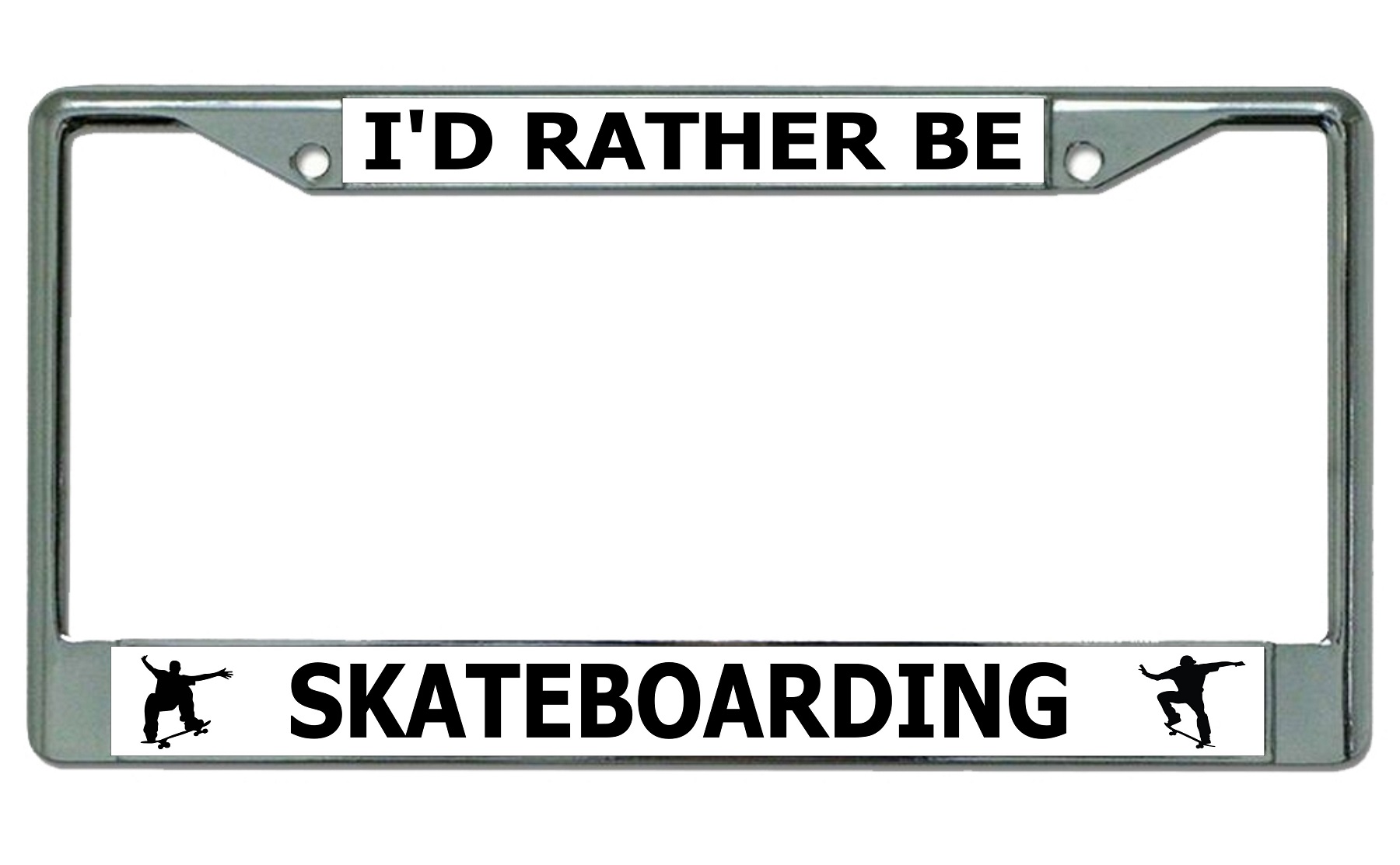 I'd Rather Be Skateboarding Chrome License Plate FRAME