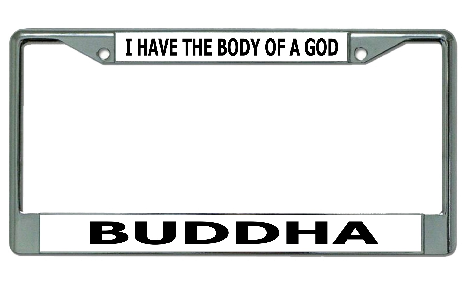 I Have The Body Of A God Buddha Chrome License Plate FRAME