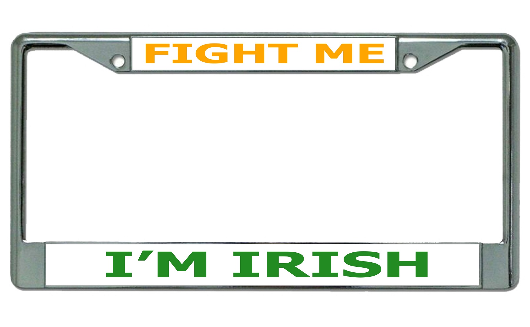 Fight Me I'm Irish Chrome LICENSE PLATE Frame