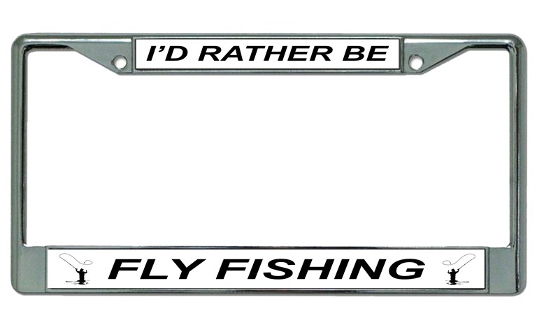 I'D Rather Be Fly FISHING Chrome License Plate Frame