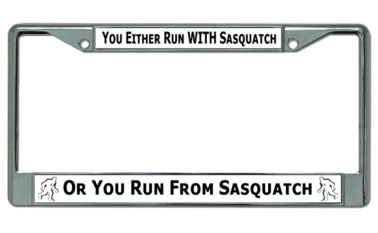 Run With Or From Sasquatch Chrome LICENSE PLATE Frame