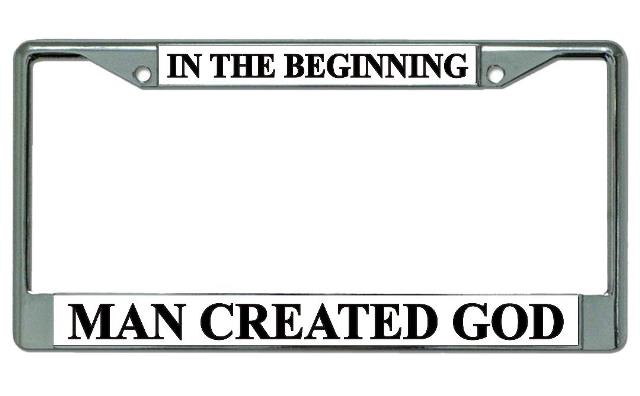 In The Beginning Man Created God Chrome LICENSE PLATE Frame